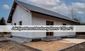 Budowa domu 100 m² – poznaj, ile realnie kosztuje budowa, zanim zaczniesz planować swój wymarzony dom.