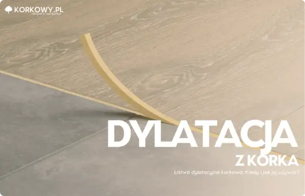 Listwa dylatacyjna z korka, idealna do podłóg. Zapewnia elastyczność i estetykę.